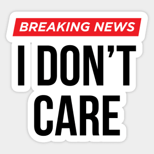 Breaking News I Don't Care Sticker